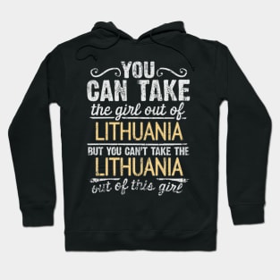 You Can Take The Girl Out Of Lithuania But You Cant Take The Lithuania Out Of The Girl Design - Gift for Lithuanian With Lithuania Roots Hoodie